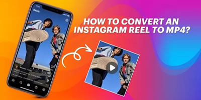A Comprehensive Guide on How to Convert Instagram Videos to MP4