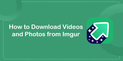 how to download imgur videos and photos